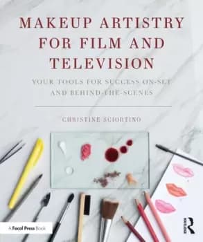 Makeup Artistry for Film and TelevisionYour Tools for Success On-Set and Behind-the-Scenes