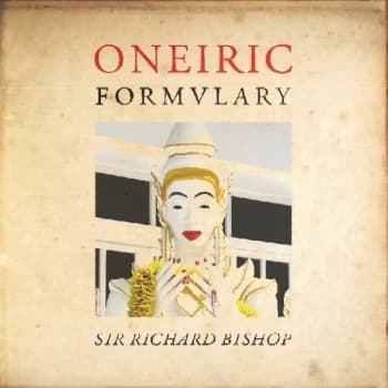 Sir Richard Bishop - Oneiric Formulary Vinyl