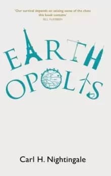 Earthopolis : A Biography of Our Urban Planet