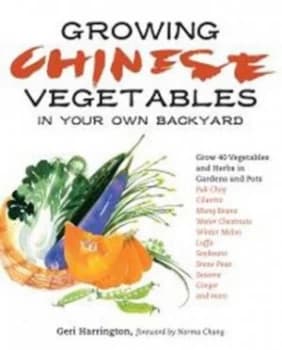 Growing Chinese Vegetables in Your Own Backyard by Geri Harrington Paperback