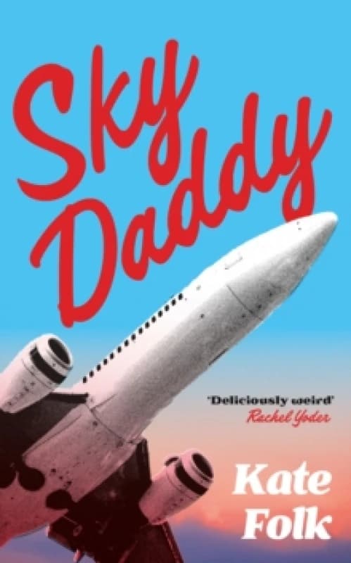Sky Daddy : 'Truly original, deeply weird' - Daily Telegraph Hardback