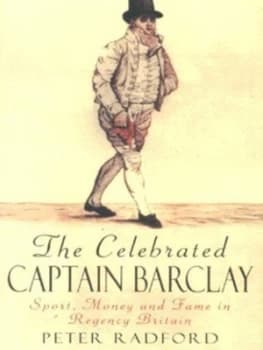 The Celebrated Captain Barclay by Peter Radford Hardback