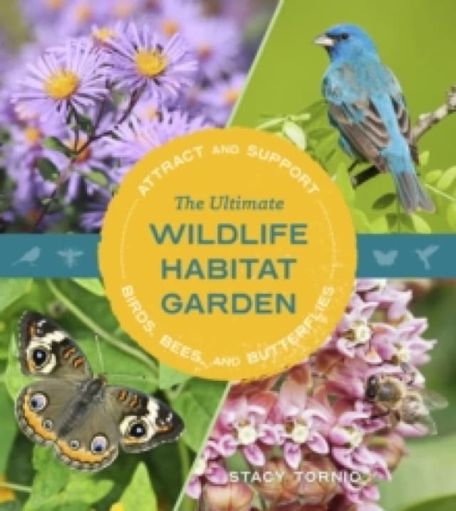 The Ultimate Wildlife Habitat Garden : Attract and Support Birds, Bees, and Butterflies Paperback / softback