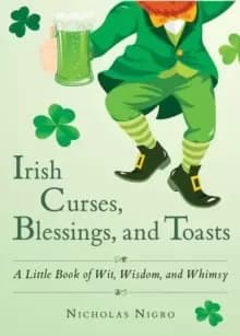Irish Curses, Blessings, and Toasts : A Little Book of Wit, Wisdom, and Whimsy