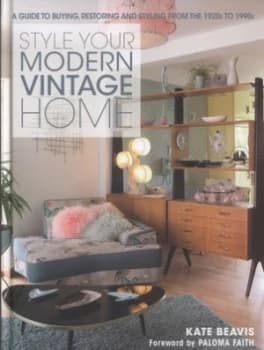 Style Your Modern Vintage Home by Kate Beavis Hardback