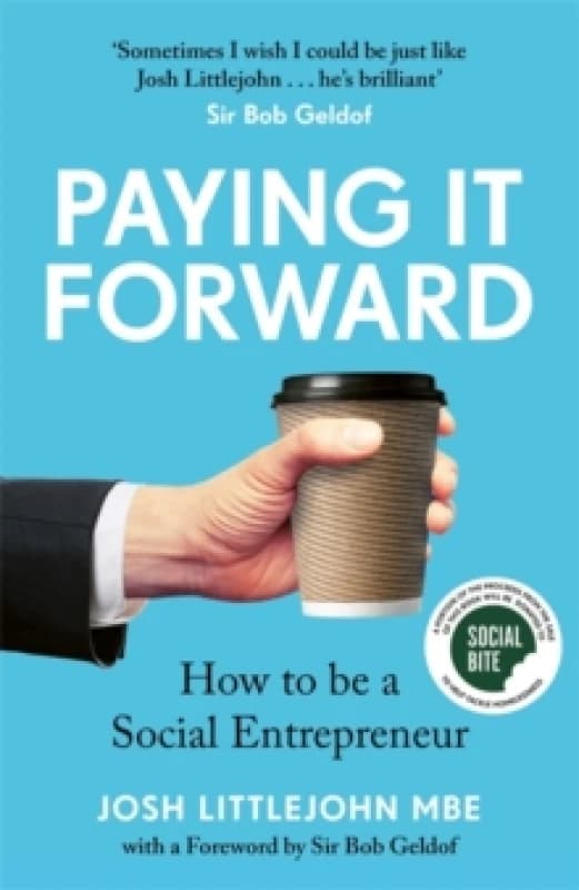 Paying It Forward : How to Be A Social Entrepreneur Hardback