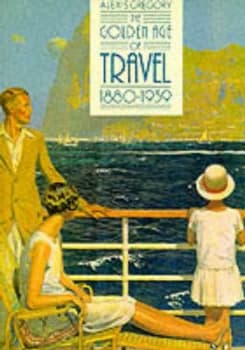 The Golden Age of Travel 1880-1939 by Alexis Gregory Paperback