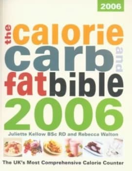 The Calorie Carb and Fat Bible 2006 by Juliette Kellow and Rebecca Walton Paperback
