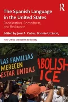 The Spanish Language in the United States : Rootedness, Racialization, and Resistance
