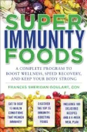super immunity foods a complete program to boost wellness speed recovery an