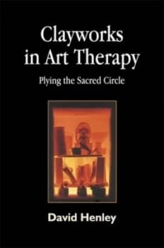 Clayworks in Art Therapy by David Henley Paperback