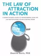 law of attraction in action a down to earth guide to transforming your life