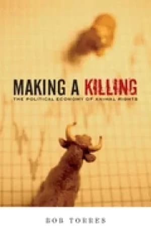 making a killing the political economy of animal rights