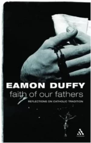 Faith of our fathers by Eamon Duffy
