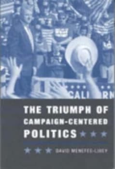 The Triumph of Campaign-Centered Politics / by David Menefee-Libey by David Menefee-Libey Book