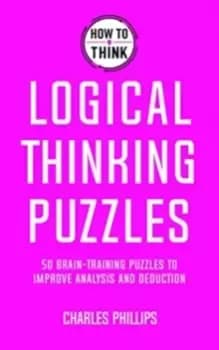 How to Think - Logical Thinking Puzzles : Brain-training puzzles to improve analysis and decision-making