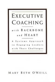 Executive Coaching with Backbone and Heart by Mary Beth O Neill Hardback