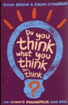 Do You Think What You Think You Think by Julian Baggini and Jeremy Stangroom Paperback