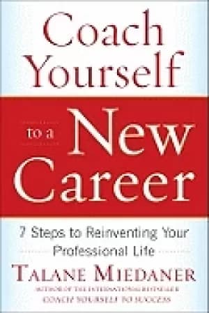 coach yourself to a new career 7 steps to reinventing your professional lif