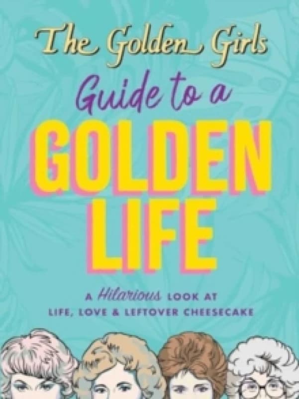 The Golden Girls Guide to a Golden Life Paperback / softback