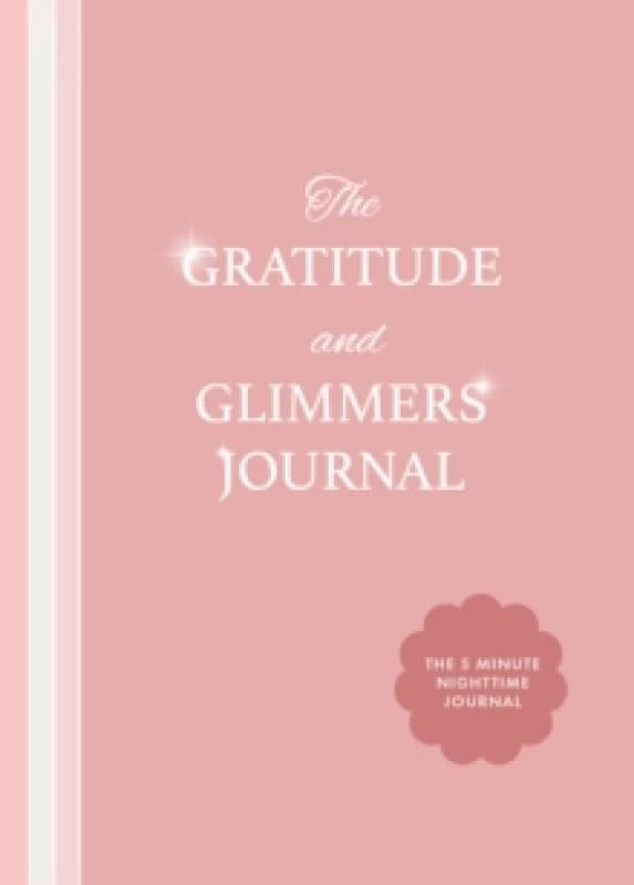 The Gratitude and Glimmers Journal : The 5 Minute Nighttime Journal (Daily Reflection Journal, Self-Care & Wellness) Paperback / softback