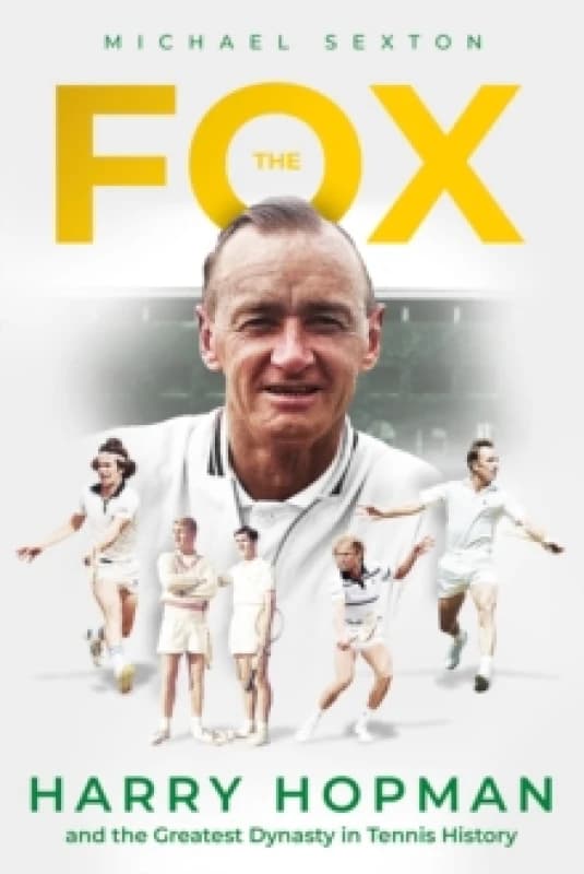 The Fox : Harry Hopman and the Greatest Dynasty in Tennis History Hardback