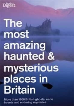 The Most Amazing Haunted and Mysterious Places in Britain Hardback