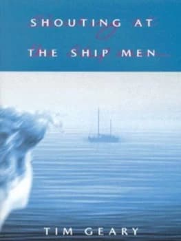 Shouting at the Ship Men by Tim Geary Paperback