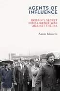 agents of influence britains secret intelligence war against the ira