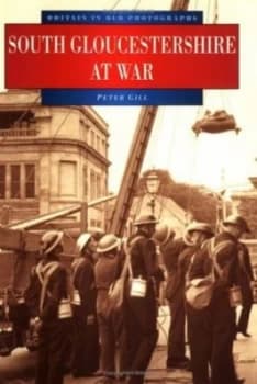 South Gloucestershire at War by Peter Gill Book