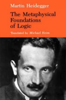 The Metaphysical Foundations of Logic. the Metaphysical Foundations of Logic by Martin Heidegger Paperback