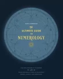 The Ultimate Guide to Numerology : Use the Power of Numbers and Your Birthday Code to Manifest Money, Magic, and Miracles Volume 6