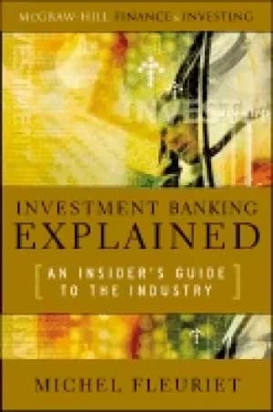 investment banking explained an insiders guide to the industry an insiders