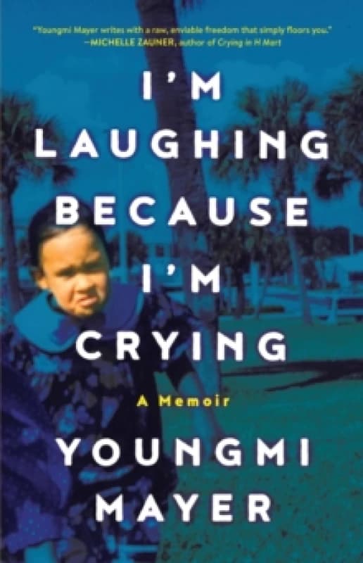 I'm Laughing Because I'm Crying. Hardback. By Youngmi Mayer Books
