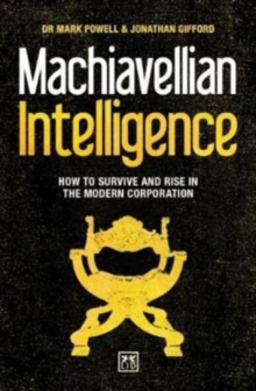 Machiavellian Intelligence : How to Survive and Rise in the Modern Corporation Paperback / softback