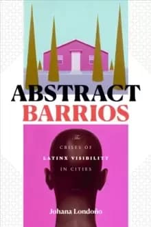 Abstract Barrios : The Crises of Latinx Visibility in Cities