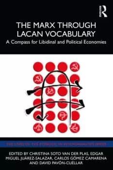 The Marx Through Lacan VocabularyA Compass for Libidinal and Political Economies