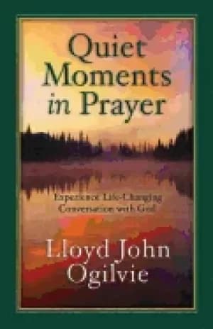quiet moments in prayer experience life changing conversation with god