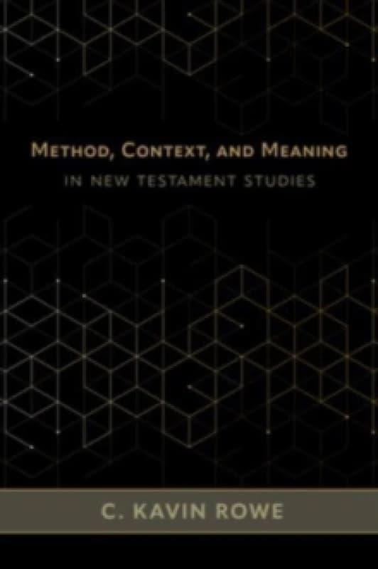 Method, Context, and Meaning in the New Testament. Hardback. By Christopher Kavin Rowe Books