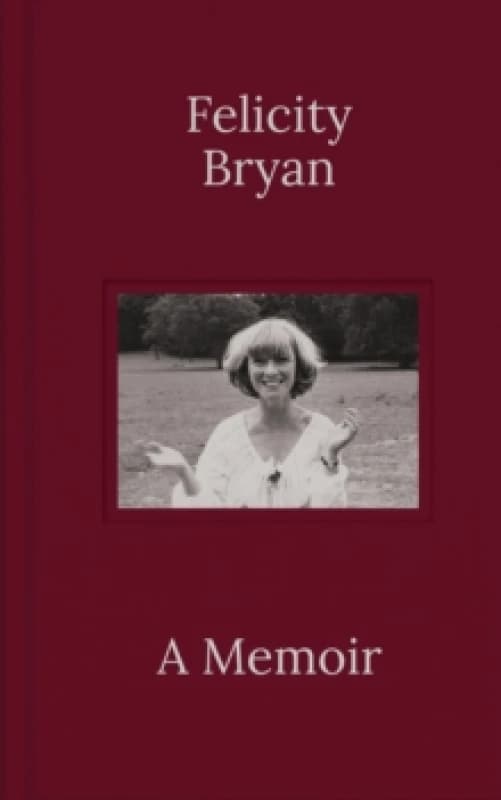 Felicity Bryan: A Memoir Hardback