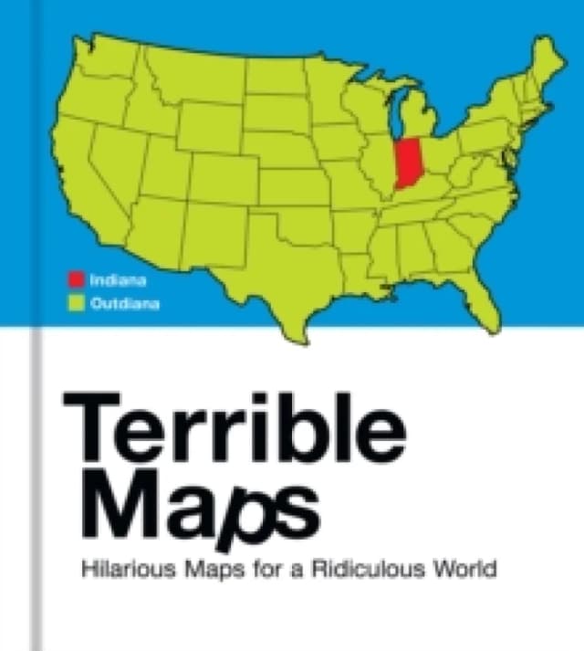 Terrible Maps : Hilarious Maps for a Ridiculous World Hardback
