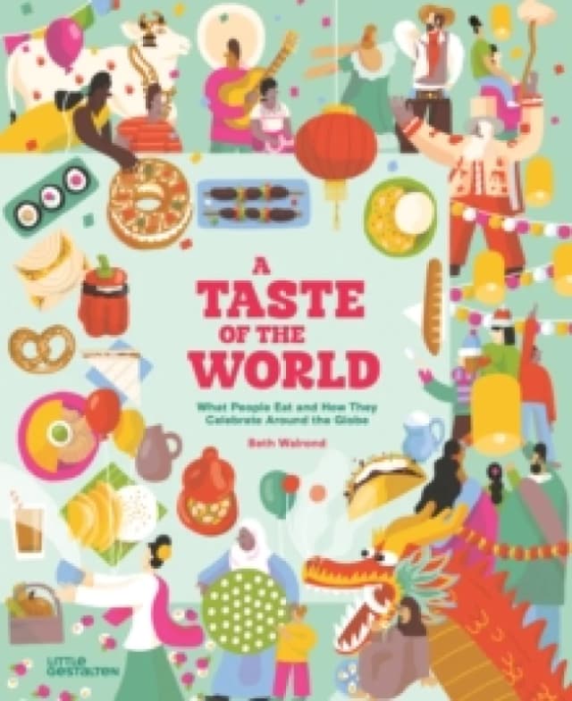 A Taste of the World (New Edition) : What People Eat and How They Celebrate Around the Globe Hardback