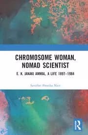 Chromosome Woman Nomad Scientist E. K. Janaki Ammal A Life 1897-1984