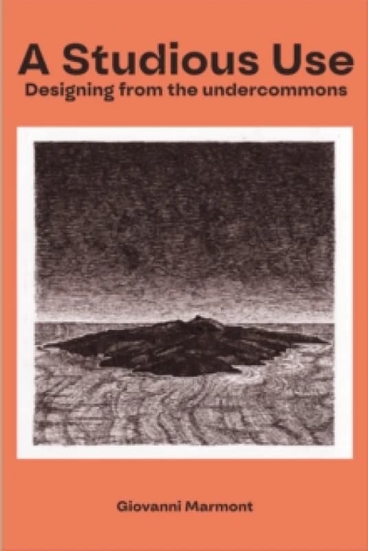 A Studious Use : Designing From The Undercommons Paperback / softback