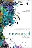 unwanted how sexual brokenness reveals our way to healing