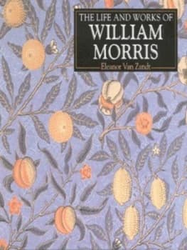 The Life and Works of William Morris by Eleanor Van Zandt Hardback