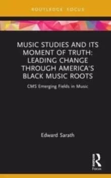 Music Studies and Its Moment of Truth: Leading Change through America's Black Music Roots : CMS Emerging Fields in Music