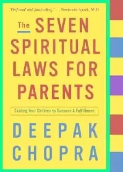 The Seven Spiritual Laws for Parents by Deepak Chopra
