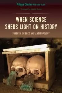 When Science Sheds Light on History : Forensic Science and Anthropology