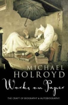 Works on Paper by Michael Holroyd Hardback